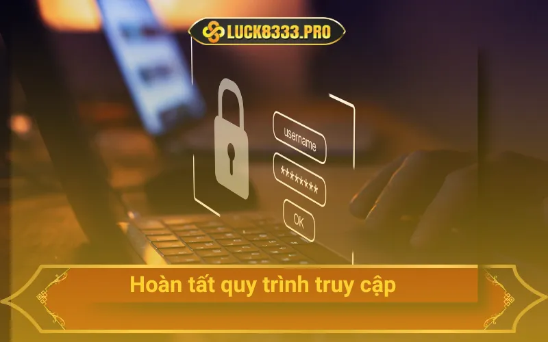 Hoàn tất quy trình truy cập